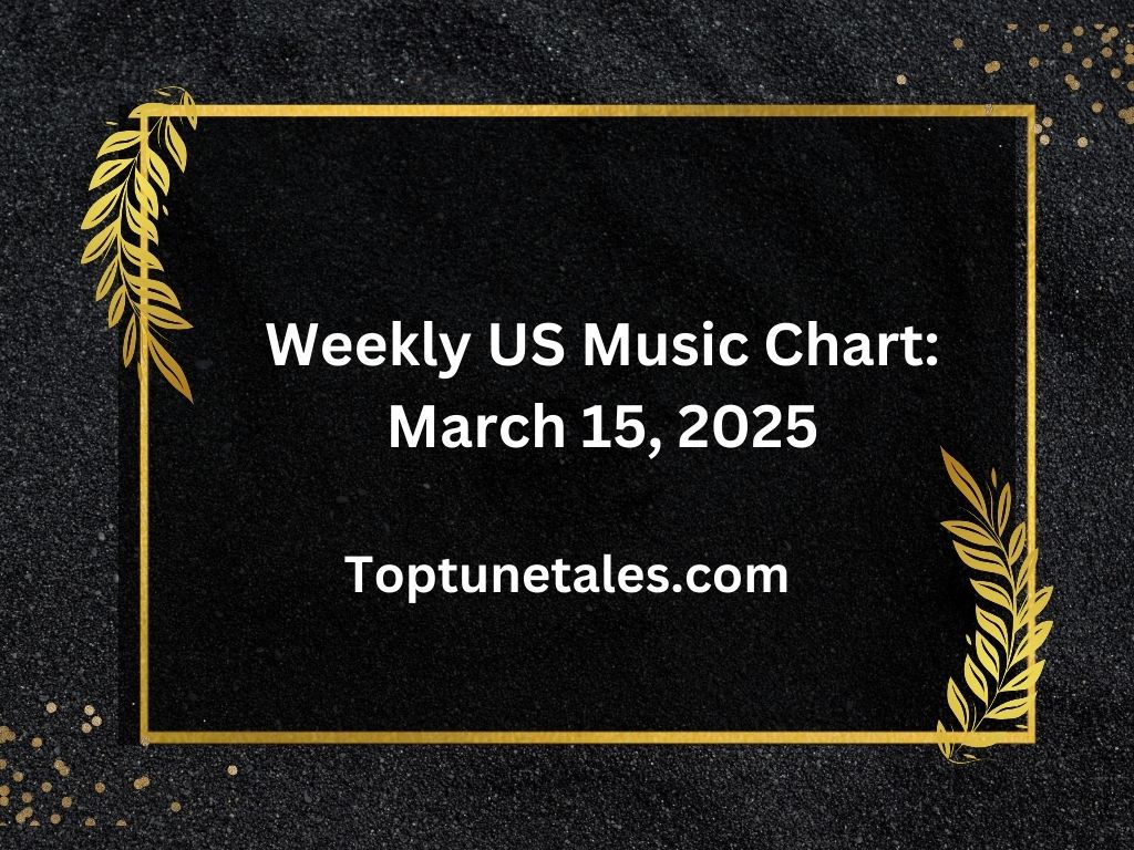 Weekly US Music Chart Top 10 Songs – March 15, 2025