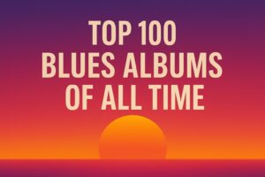 Top 100 Blues Albums of All Time