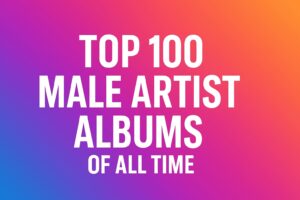 Top 100 Male Artist Albums of All Time