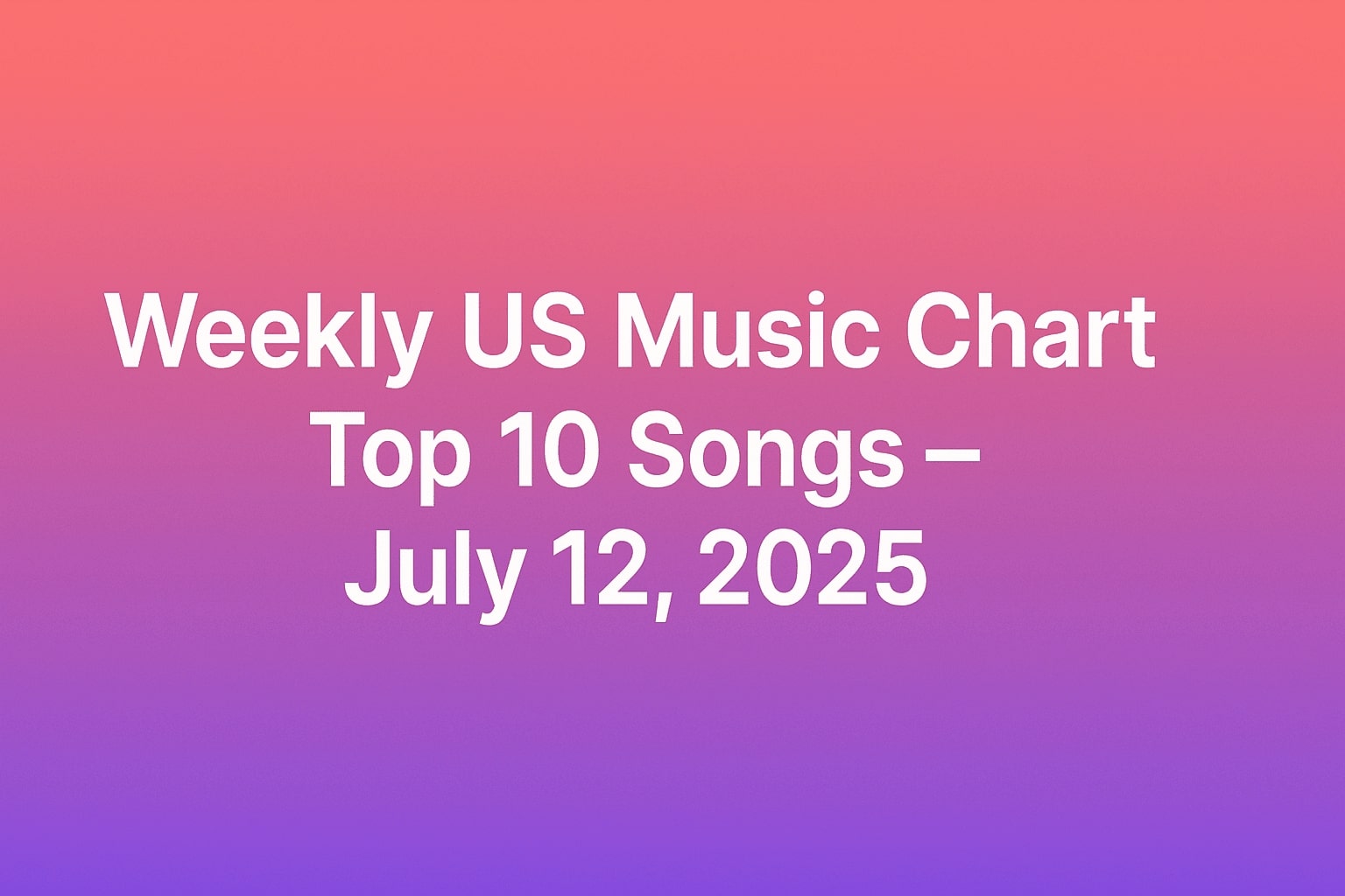 Weekly US Music Chart Top 10 Songs – July 12, 2025