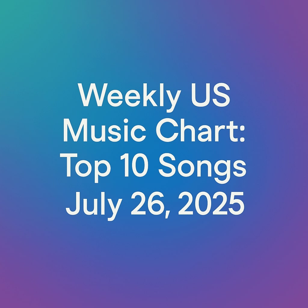 Weekly US Music Chart Top 10 Songs – July 26, 2025