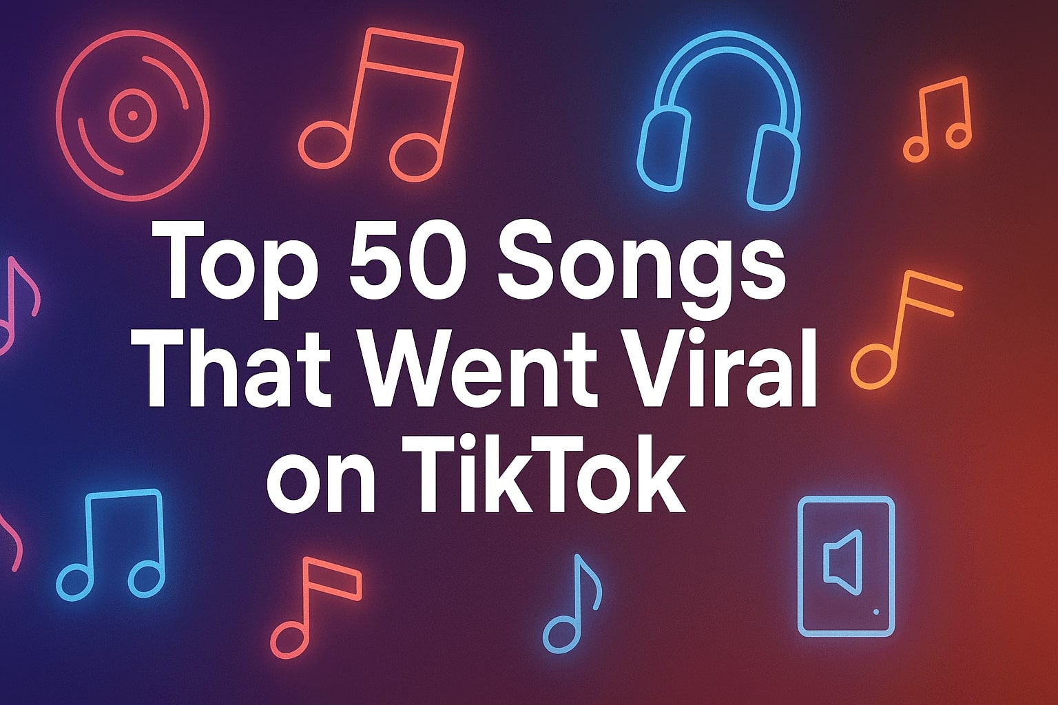 Top 50 Songs That Went Viral on TikTok