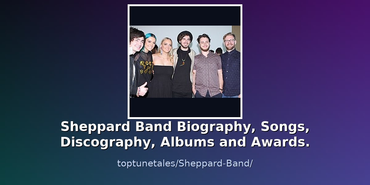 Sheppard Band Biography, Songs, Discography, Albums and Awards