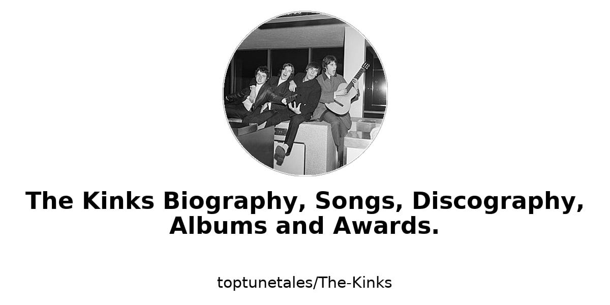 The Kinks Biography, Songs, Discography, Albums and Awards